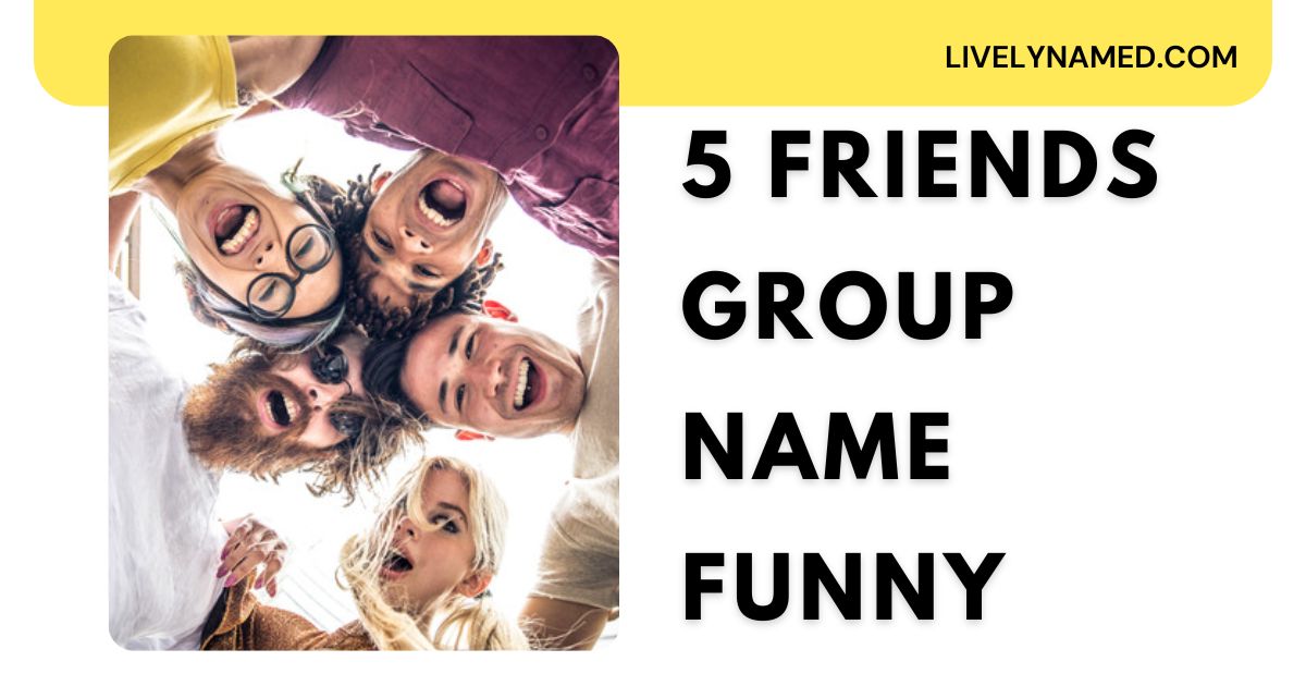 5 Friends Group Name Funny