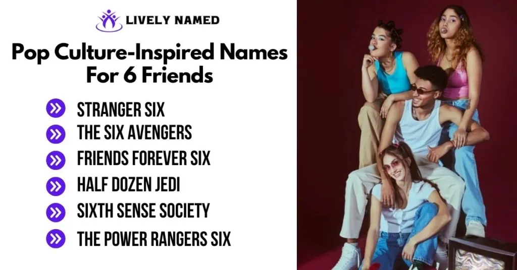 Pop Culture-Inspired Names For 6 Friends